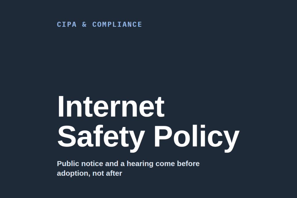 Navy card with the label CIPA & Compliance, the words Internet Safety Policy in large white type, and the line: Public notice and a hearing come before adoption, not after.